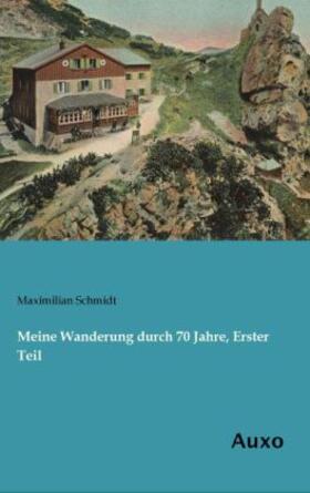 Schmidt |  Meine Wanderung durch 70 Jahre, Erster Teil | Buch |  Sack Fachmedien