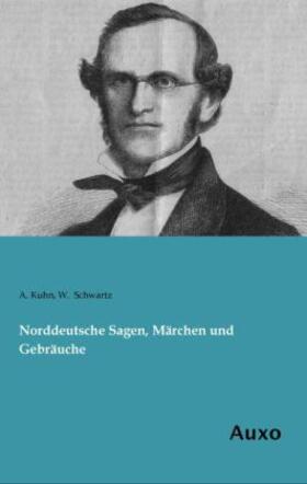 Kuhn / Schwartz |  Norddeutsche Sagen, Märchen und Gebräuche | Buch |  Sack Fachmedien
