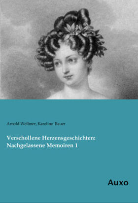 Wellmer / Bauer |  Verschollene Herzensgeschichten: Nachgelassene Memoiren 1 | Buch |  Sack Fachmedien