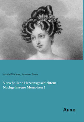 Wellmer / Bauer |  Verschollene Herzensgeschichten: Nachgelassene Memoiren 2 | Buch |  Sack Fachmedien