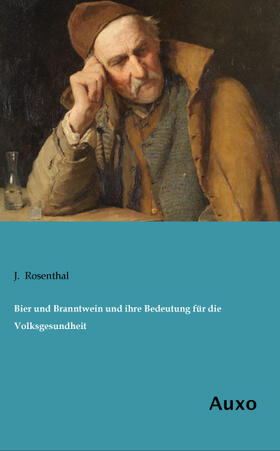 Rosenthal |  Bier und Branntwein und ihre Bedeutung für die Volksgesundheit | Buch |  Sack Fachmedien