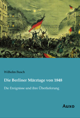 Busch |  Die Berliner Märztage von 1848 | Buch |  Sack Fachmedien