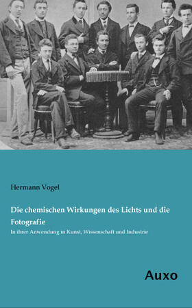 Vogel |  Die chemischen Wirkungen des Lichts und die Fotografie | Buch |  Sack Fachmedien