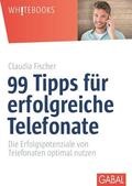 Fischer |  99 Tipps für erfolgreiche Telefonate | eBook | Sack Fachmedien