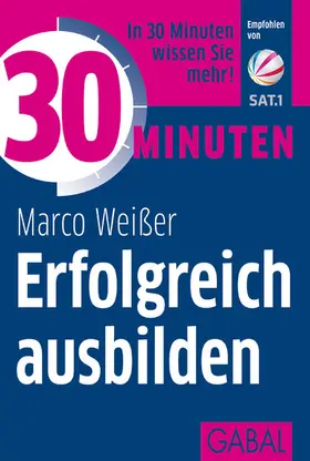 Weißer |  30 Minuten Erfolgreich ausbilden | eBook | Sack Fachmedien