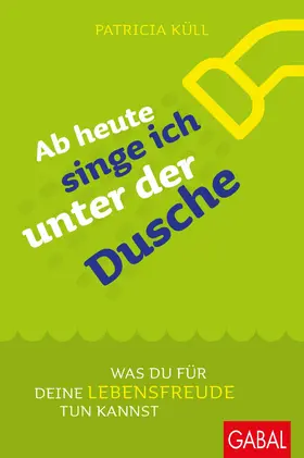 Küll |  Ab heute singe ich unter der Dusche | eBook | Sack Fachmedien