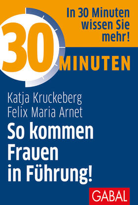 Kruckeberg / Arnet | 30 Minuten So kommen Frauen in Führung! | E-Book | sack.de