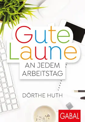 Huth |  Gute Laune an jedem Arbeitstag | eBook | Sack Fachmedien