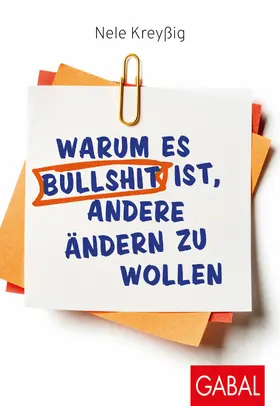 Kreyßig |  Warum es Bullshit ist, andere ändern zu wollen | eBook | Sack Fachmedien