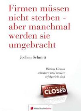 Schmitt | Firmen müssen nicht sterben - aber manchmal werden sie umgebracht | Buch | 978-3-95627-081-9 | sack.de