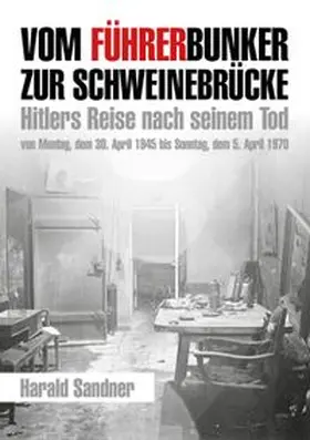Sandner |  Vom Führerbunker zur Schweinebrücke | Buch |  Sack Fachmedien
