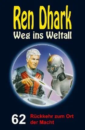 Zwengel / Morawietz / Gardemann |  Ren Dhark - Weg ins Weltall 62: Rückkehr zum Ort der Macht | eBook | Sack Fachmedien