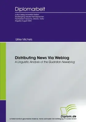 Michels |  Distributing News Via Weblog - a Linguistic Analysis of the Guardian Newsblog | eBook | Sack Fachmedien