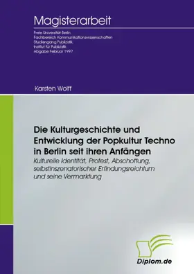 Wolff |  Die Kulturgeschichte und Entwicklung der Popkultur Techno in Berlin seit ihren Anfängen | eBook | Sack Fachmedien
