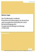 Vogel |  Zur Problematik vertikaler Franchisevereinbarungen im deutschen und europäischen Kartellrecht unter Berücksichtigung der Gruppenfreistellungsverordnung 2790/1999 | eBook | Sack Fachmedien