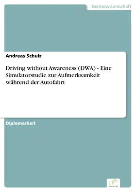 Schulz | Driving without Awareness (DWA) - Eine Simulatorstudie zur Aufmerksamkeit während der Autofahrt | E-Book | www.sack.de