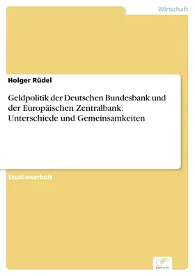 Rüdel |  Geldpolitik der Deutschen Bundesbank und der Europäischen Zentralbank: Unterschiede und Gemeinsamkeiten | eBook | Sack Fachmedien
