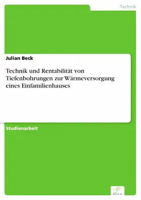 Beck |  Technik und Rentabilität von Tiefenbohrungen zur Wärmeversorgung eines Einfamilienhauses | eBook | Sack Fachmedien