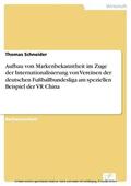 Schneider |  Aufbau von Markenbekanntheit im Zuge der Internationalisierung von Vereinen der deutschen Fußballbundesliga am speziellen Beispiel der VR China | eBook | Sack Fachmedien