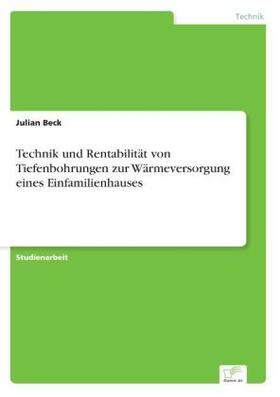 Beck |  Technik und Rentabilität von Tiefenbohrungen zur Wärmeversorgung eines Einfamilienhauses | Buch |  Sack Fachmedien