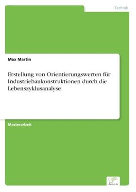 Martin |  Erstellung von Orientierungswerten für Industriebaukonstruktionen durch die Lebenszyklusanalyse | Buch |  Sack Fachmedien