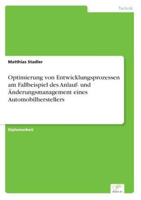 Stadler |  Optimierung von Entwicklungsprozessen am Fallbeispiel des Anlauf- und Änderungsmanagement eines Automobilherstellers | Buch |  Sack Fachmedien