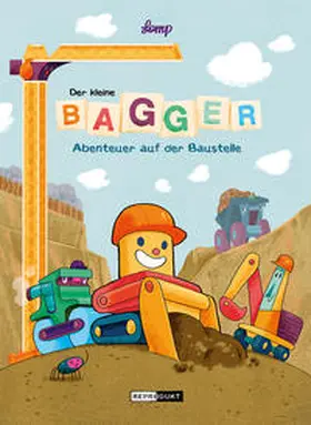 Lomp |  Der kleine Bagger - Abenteuer auf der Baustelle | Buch |  Sack Fachmedien