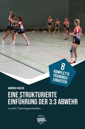 Kugler / Madinger |  Eine strukturierte Einführung der 3:3 Abwehr | Buch |  Sack Fachmedien