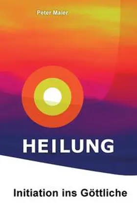 Maier |  Heilung – Initiation ins Göttliche | Buch |  Sack Fachmedien