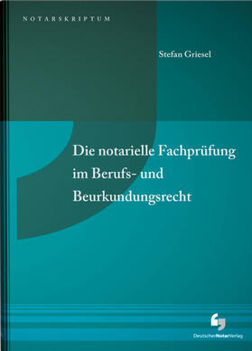 Griesel | Die notarielle Fachprüfung im Berufs- und Beurkundungsrecht | Buch | sack.de