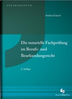 Griesel |  Die notarielle Fachprüfung im Berufs- und Beurkundungsrecht | Buch |  Sack Fachmedien