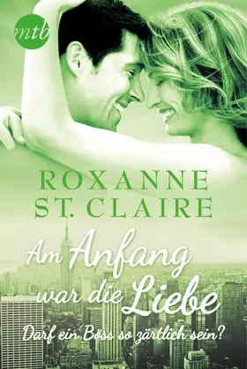 St. Claire |  Am Anfang war die Liebe: Darf ein Boss so zärtlich sein? | eBook | Sack Fachmedien