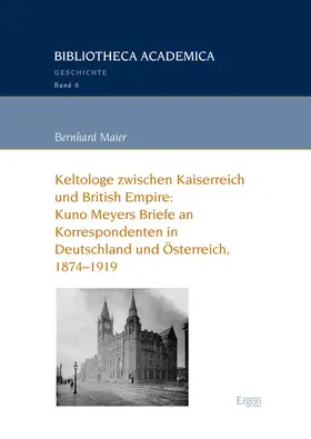 Maier |  Keltologe zwischen Kaiserreich und British Empire: Kuno Meyers Briefe an Korrespondenten in Deutschland und Österreich, 1874-1919 | Buch |  Sack Fachmedien