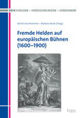 Aurnhammer / Korte |  Fremde Helden auf europäischen Bühnen (1600-1900) | Buch |  Sack Fachmedien