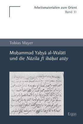 Mayer | Mayer, T: Muhammad Yahya al-Walati und die Nazila | Buch | 978-3-95650-283-5 | sack.de