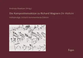 Rawitzer |  Die Kompositionsskizze zu Richard Wagners Die Walküre | Buch |  Sack Fachmedien