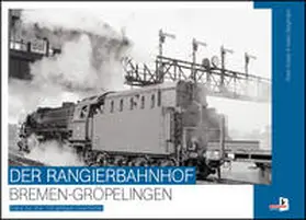 Köster / Bargmann |  Der Rangierbahnhof Bremen-Gröpelingen | Buch |  Sack Fachmedien