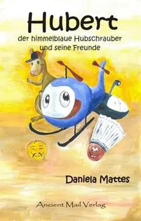 Mattes |  Hubert der himmelblaue Hubschrauber und seine Freunde | Buch |  Sack Fachmedien