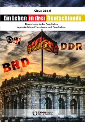 Göbel |  Ein Leben in drei Deutschlands | eBook | Sack Fachmedien