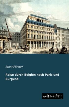Förster |  Reise durch Belgien nach Paris und Burgund | Buch |  Sack Fachmedien