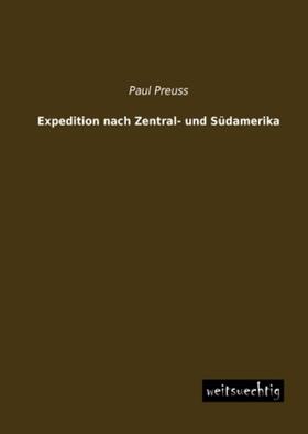 Preuss |  Expedition nach Zentral- und Südamerika | Buch |  Sack Fachmedien