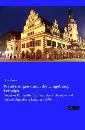 Moser |  Wanderungen durch die Umgebung Leipzigs | Buch |  Sack Fachmedien