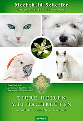 Scheffer |  Tiere heilen mit Bachblüten - Praxisbuch | Buch |  Sack Fachmedien