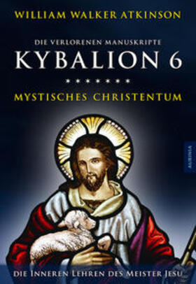 Atkinson |  Atkinson, W: Kybalion 6 - Mystisches Christentum | Buch |  Sack Fachmedien