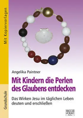 Paintner |  Mit Kindern die Perlen des Glaubens entdecken | Buch |  Sack Fachmedien