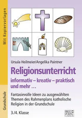 Heilmeier / Paintner |  Religionsunterricht informativ - kreativ - praktisch und mehr... 3./4. Klasse | Buch |  Sack Fachmedien