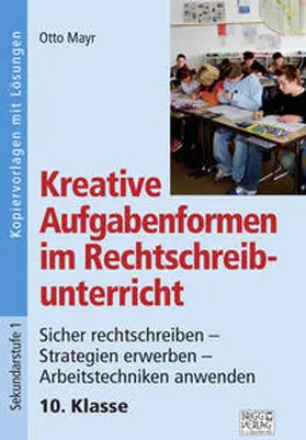 Mayr |  Kreative Aufgabenformen im Rechtschreibunterricht 10. Klasse | Buch |  Sack Fachmedien