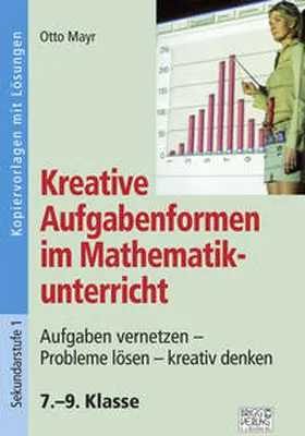 Mayr |  Kreative Aufgabenformen im Mathematikunterricht 7.–9. Klasse | Buch |  Sack Fachmedien