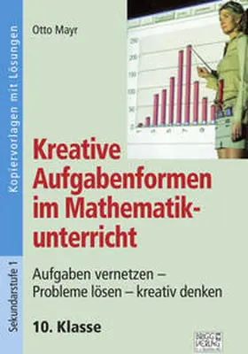 Mayr |  Kreative Aufgabenformen im Mathematikunterricht 10. Klasse | Buch |  Sack Fachmedien