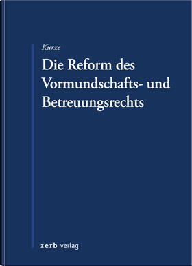 Kurze |  Die Reform des Vormundschafts- und Betreuungsrechts | Buch |  Sack Fachmedien